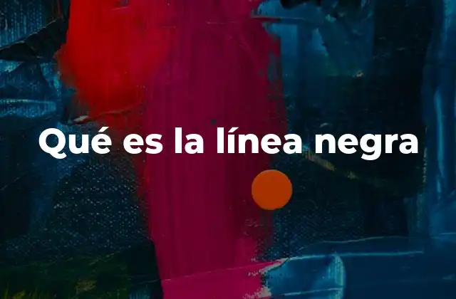Qué es la Línea Negra