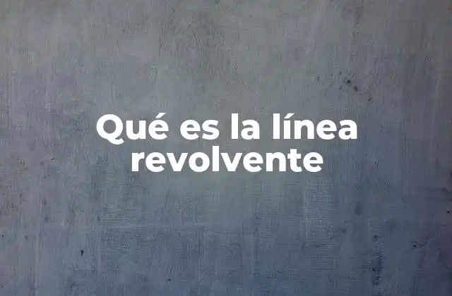 Qué es la Línea Revolvente