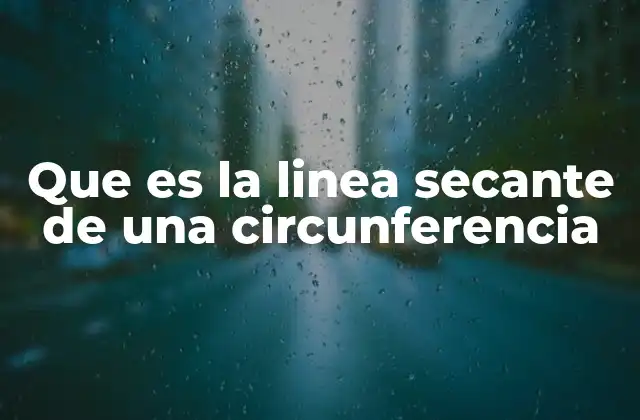 Que es la Linea Secante de una Circunferencia