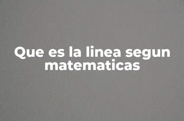 La importancia de la línea en la geometría básica