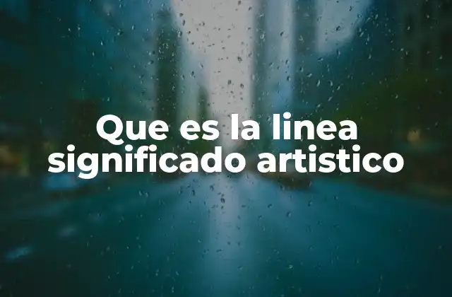 Que es la Linea Significado Artistico