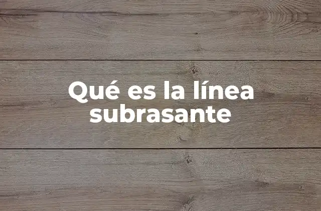 Qué es la Línea Subrasante