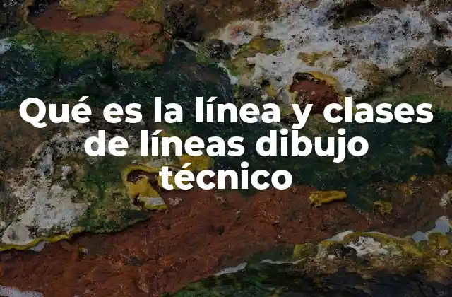 Qué es la Línea y Clases de Líneas Dibujo Técnico