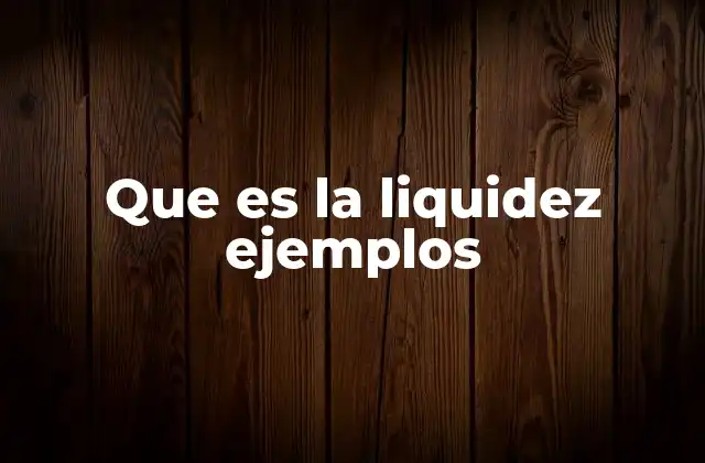 Que es la Liquidez Ejemplos