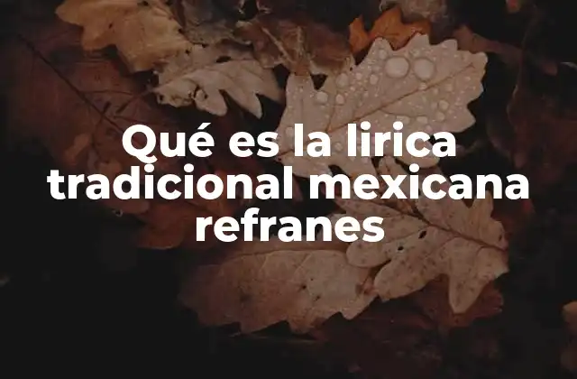 Qué es la Lirica Tradicional Mexicana Refranes