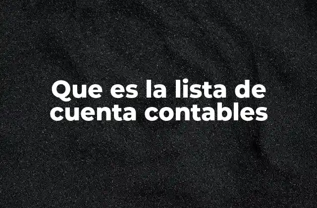 Que es la Lista de Cuenta Contables