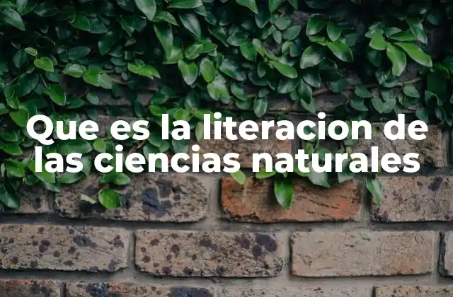 Que es la Literacion de las Ciencias Naturales