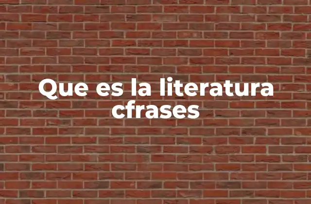 Que es la Literatura Cfrases