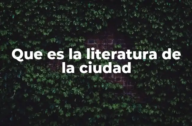 Que es la Literatura de la Ciudad