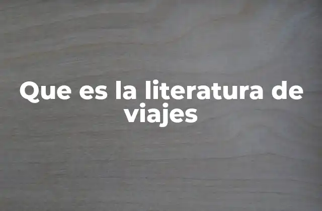 Que es la Literatura de Viajes