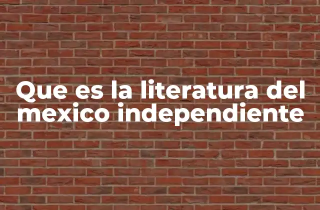 La identidad mexicana en la literatura postindependiente