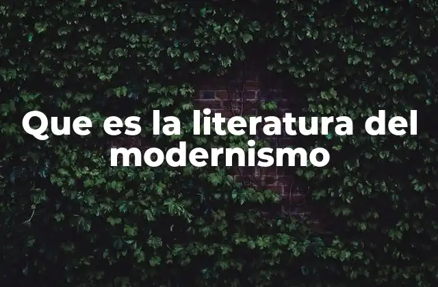 Que es la Literatura Del Modernismo