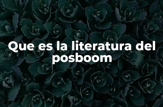 Que es la Literatura Del Posboom