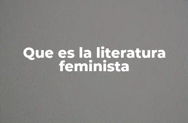 Que es la Literatura Feminista