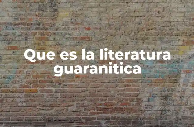 Que es la Literatura Guaranitica
