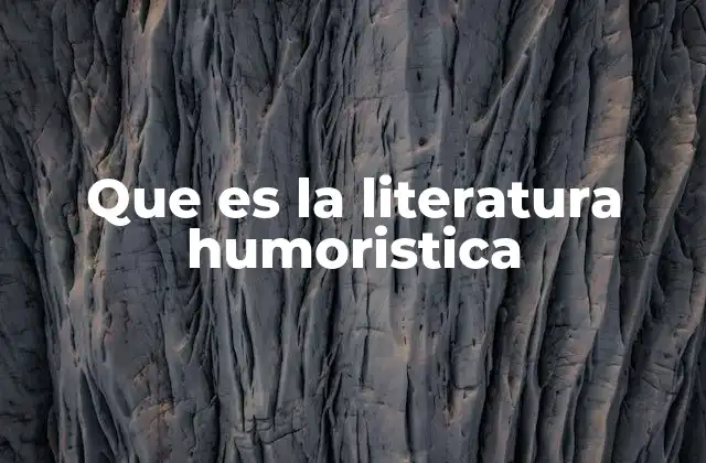 Que es la Literatura Humoristica