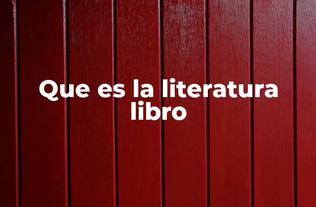 Que es la Literatura Libro
