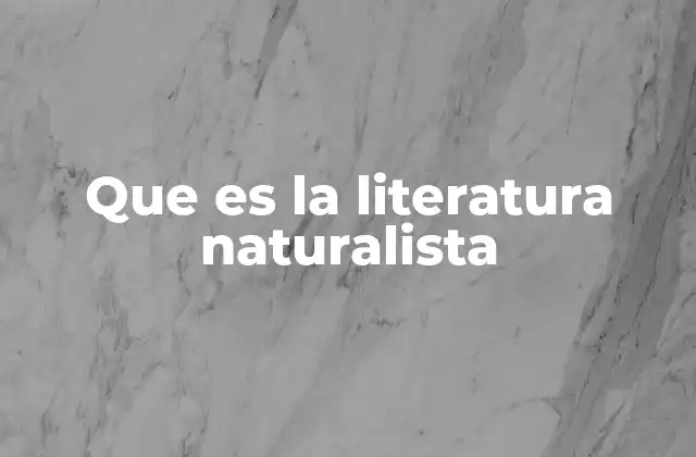 Que es la Literatura Naturalista