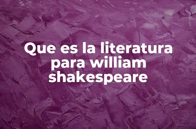 Que es la Literatura para William Shakespeare 2 El teatro como espejo de la sociedad en la obra de Shakespeare