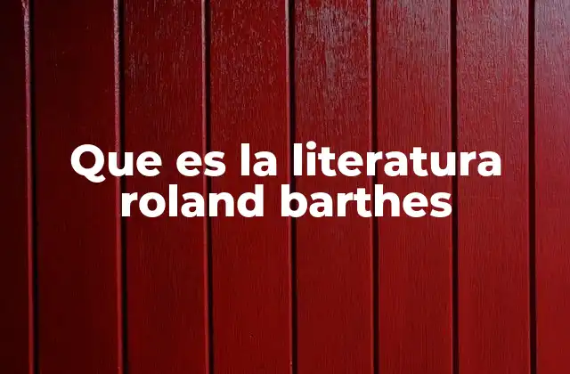 Que es la Literatura Roland Barthes