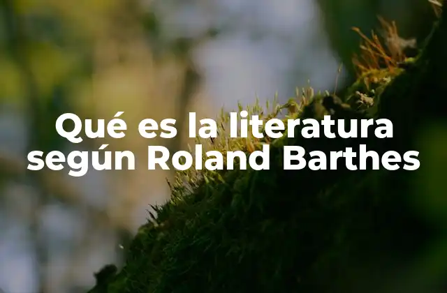Qué es la Literatura según Roland Barthes