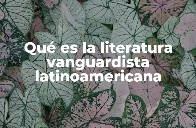 Qué es la Literatura Vanguardista Latinoamericana