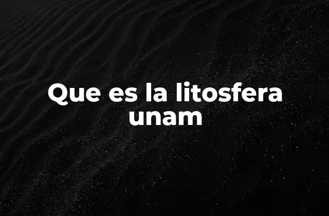 Que es la Litosfera Unam