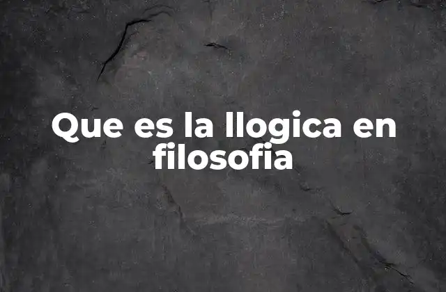 Que es la Llogica en Filosofia