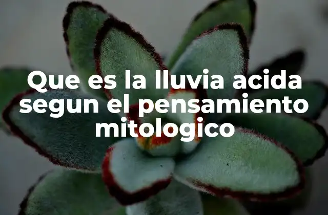Que es la Lluvia Acida Segun el Pensamiento Mitologico