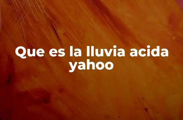 Que es la Lluvia Acida Yahoo