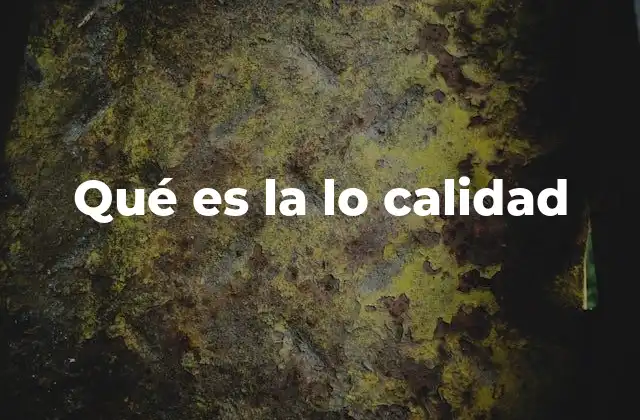 Qué es la Lo Calidad