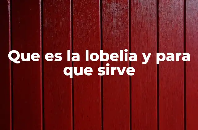 Que es la Lobelia y para que Sirve