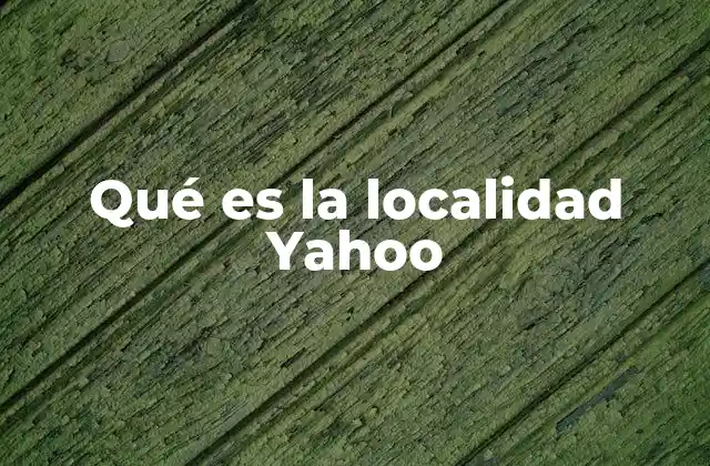 Qué es la Localidad Yahoo