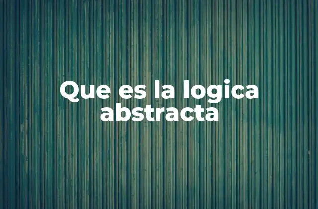 Que es la Logica Abstracta