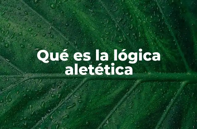 Qué es la Lógica Aletética