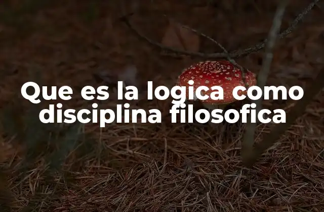 Que es la Logica como Disciplina Filosofica