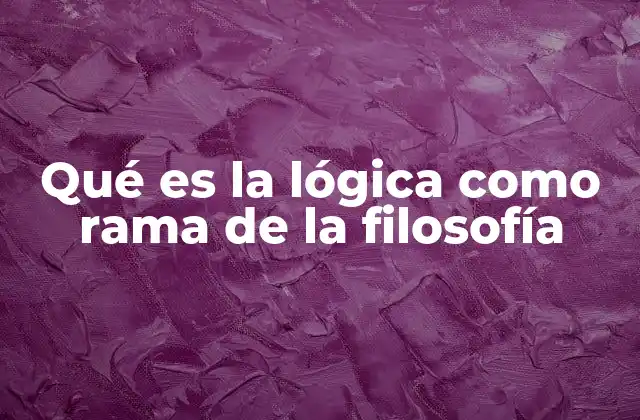 Qué es la Lógica como Rama de la Filosofía