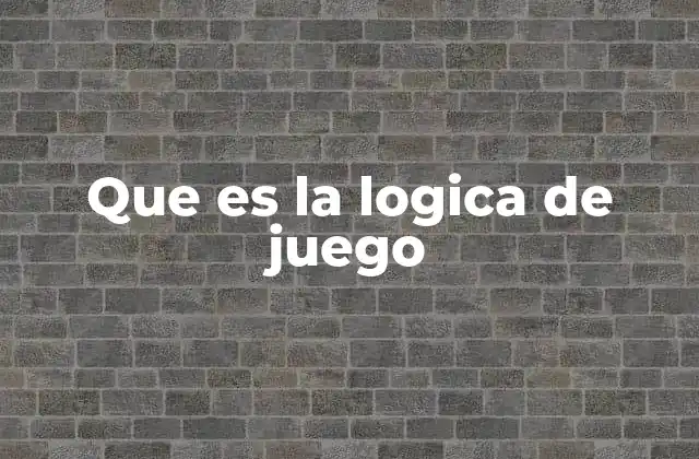 Que es la Logica de Juego