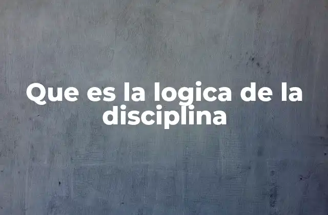 Que es la Logica de la Disciplina