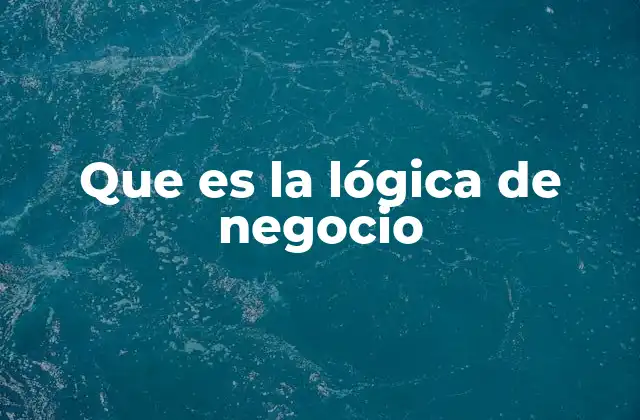 Que es la Lógica de Negocio