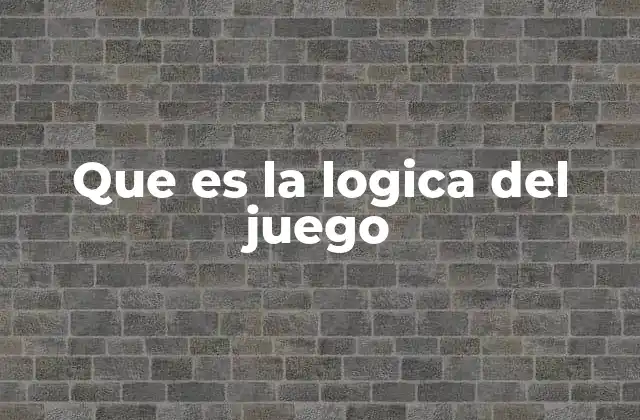 Que es la Logica Del Juego