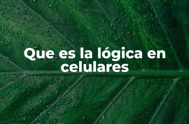 Que es la Lógica en Celulares