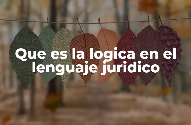 Que es la Logica en el Lenguaje Juridico