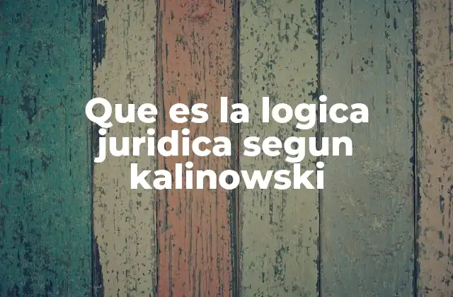 Que es la Logica Juridica Segun Kalinowski