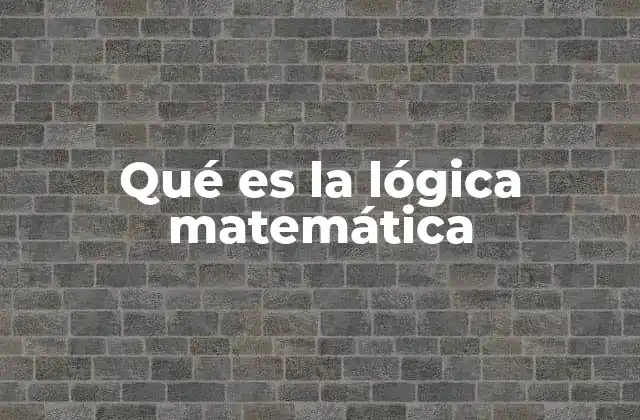 Qué es la Lógica Matemática