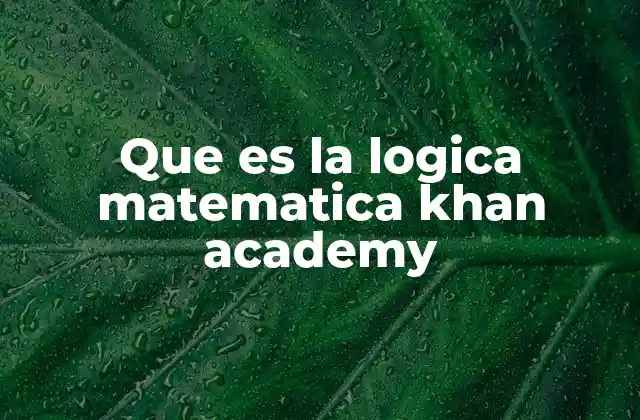 Que es la Logica Matematica Khan Academy