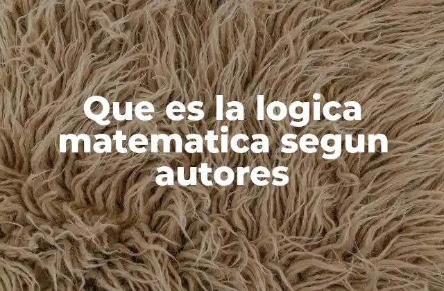 Que es la Logica Matematica Segun Autores