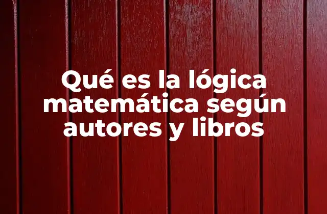 Qué es la Lógica Matemática según Autores y Libros