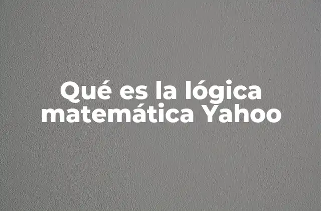 Qué es la Lógica Matemática Yahoo