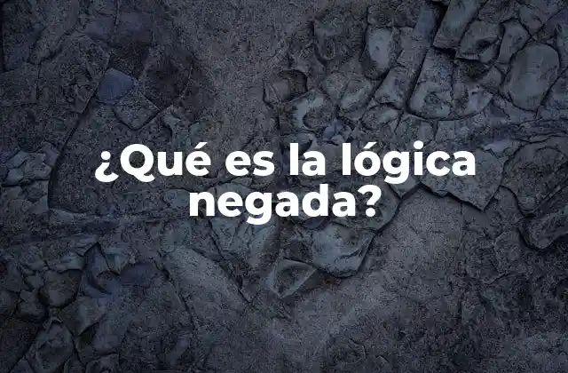 ¿qué es la Lógica Negada?